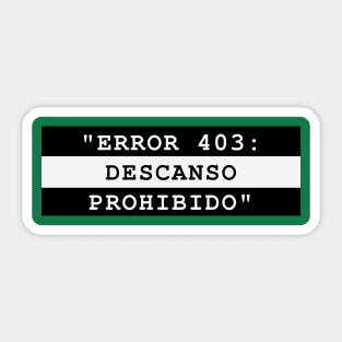 ERROR 403: DESCANSO PROHIBIDO Sticker